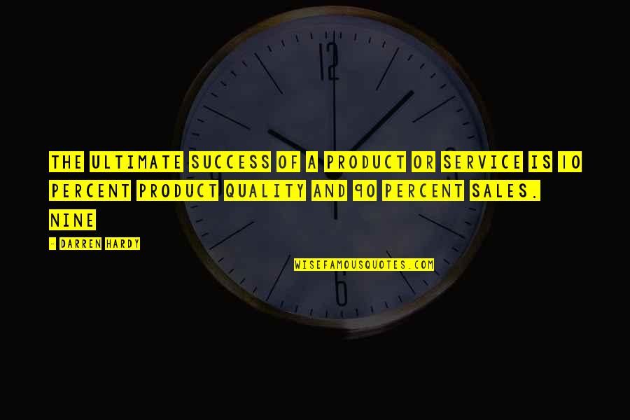Sales Service Quotes By Darren Hardy: The ultimate success of a product or service