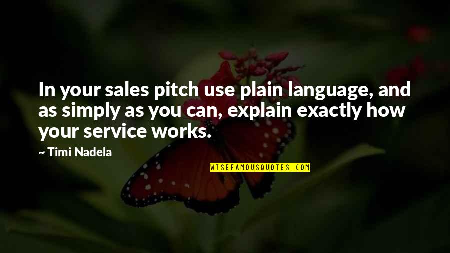 Sales Service Quotes By Timi Nadela: In your sales pitch use plain language, and