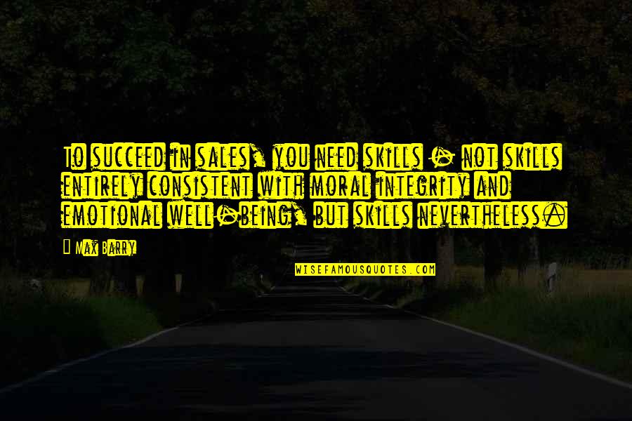 Sales Skills Quotes By Max Barry: To succeed in sales, you need skills - Sales Skills Quotes By Max Barry: To succeed in sales, you need skills -