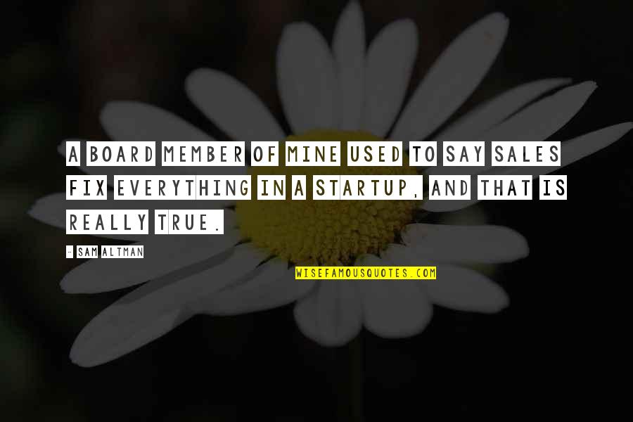 Sales Startup Quotes By Sam Altman: A board member of mine used to say