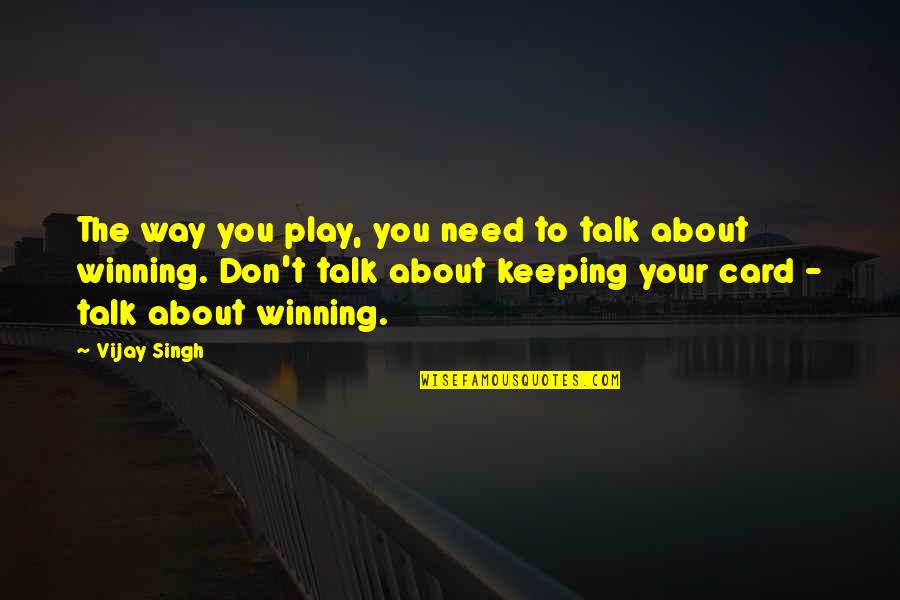 Sales Startup Quotes By Vijay Singh: The way you play, you need to talk