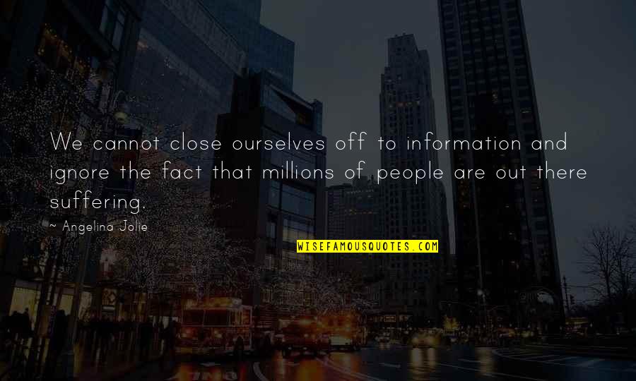 Sales Statistics Quotes By Angelina Jolie: We cannot close ourselves off to information and