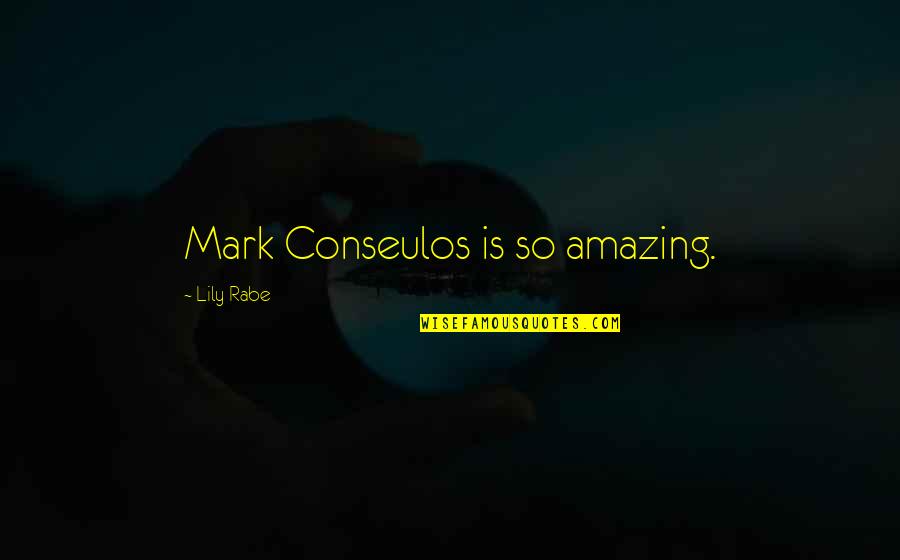 Sales Statistics Quotes By Lily Rabe: Mark Conseulos is so amazing.