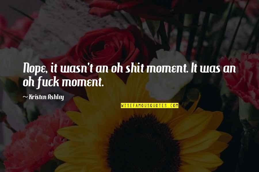 Sales Strategy Quotes By Kristen Ashley: Nope, it wasn't an oh shit moment. It Sales Strategy Quotes By Kristen Ashley: Nope, it wasn't an oh shit moment. It