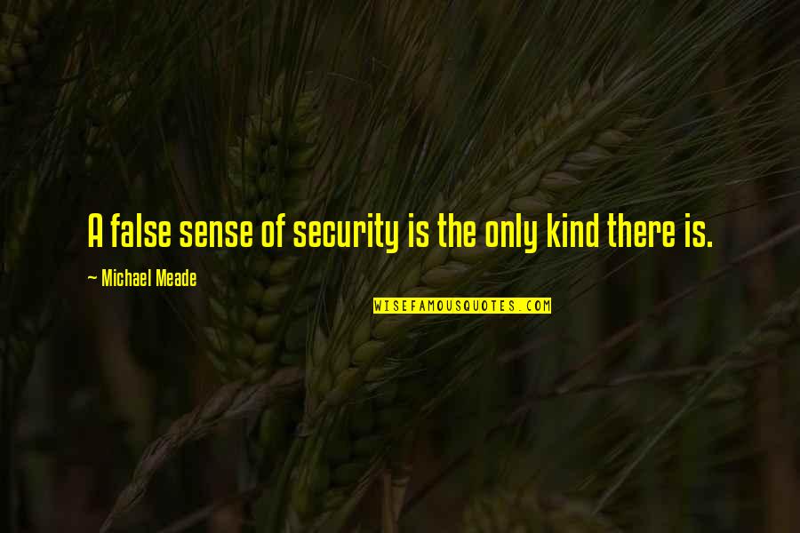 Sales Tactics Quotes By Michael Meade: A false sense of security is the only Sales Tactics Quotes By Michael Meade: A false sense of security is the only