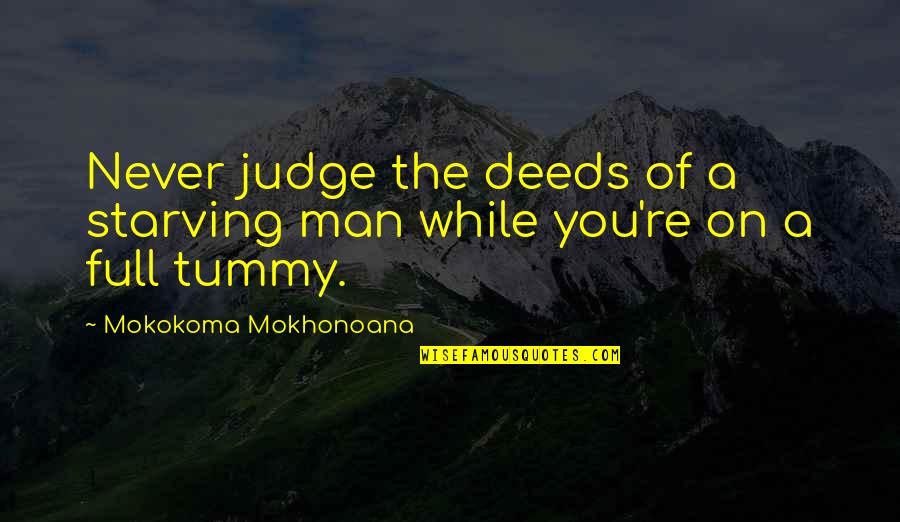 Sales Target Achieved Quotes By Mokokoma Mokhonoana: Never judge the deeds of a starving man