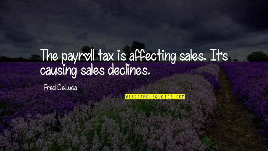 Sales Tax Quotes By Fred DeLuca: The payroll tax is affecting sales. It's causing