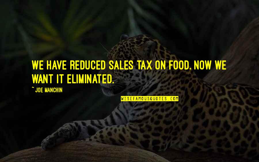 Sales Tax Quotes By Joe Manchin: We have reduced sales tax on food. Now