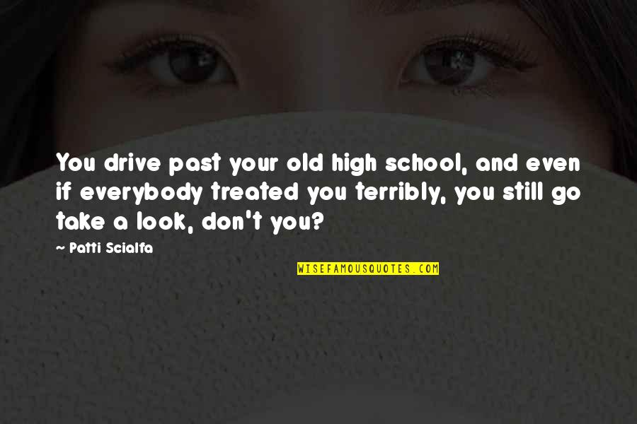 Sales Team Appreciation Quotes By Patti Scialfa: You drive past your old high school, and Sales Team Appreciation Quotes By Patti Scialfa: You drive past your old high school, and