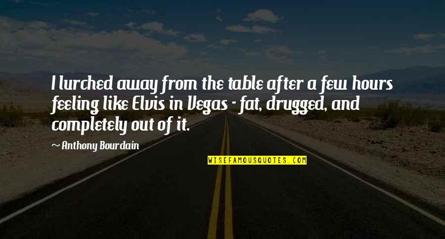 Sales Tenacity Quotes By Anthony Bourdain: I lurched away from the table after a Sales Tenacity Quotes By Anthony Bourdain: I lurched away from the table after a