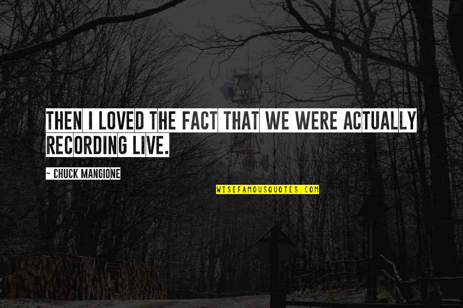 Sales Tenacity Quotes By Chuck Mangione: Then I loved the fact that we were Sales Tenacity Quotes By Chuck Mangione: Then I loved the fact that we were