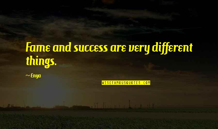 Sales Tenacity Quotes By Enya: Fame and success are very different things.