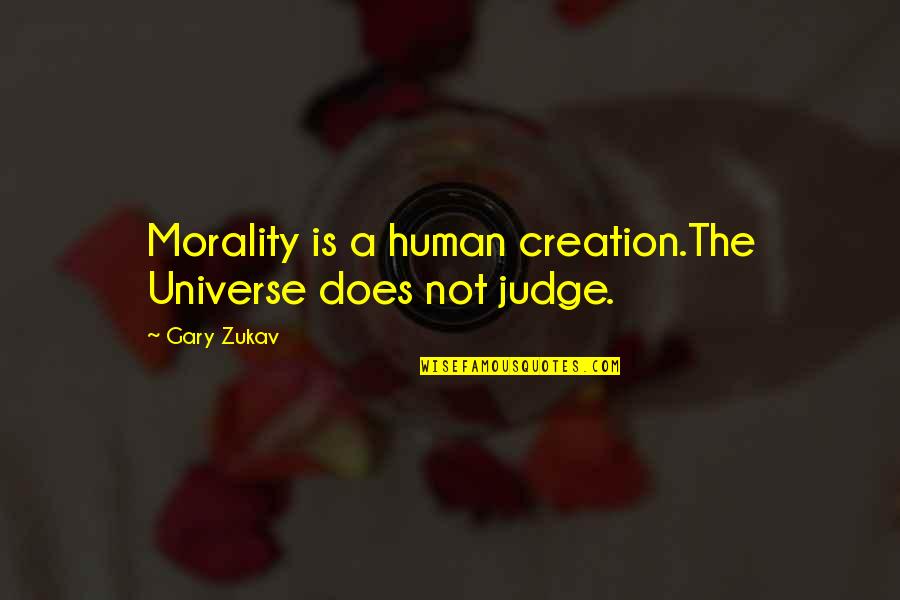 Sales Tenacity Quotes By Gary Zukav: Morality is a human creation.The Universe does not
