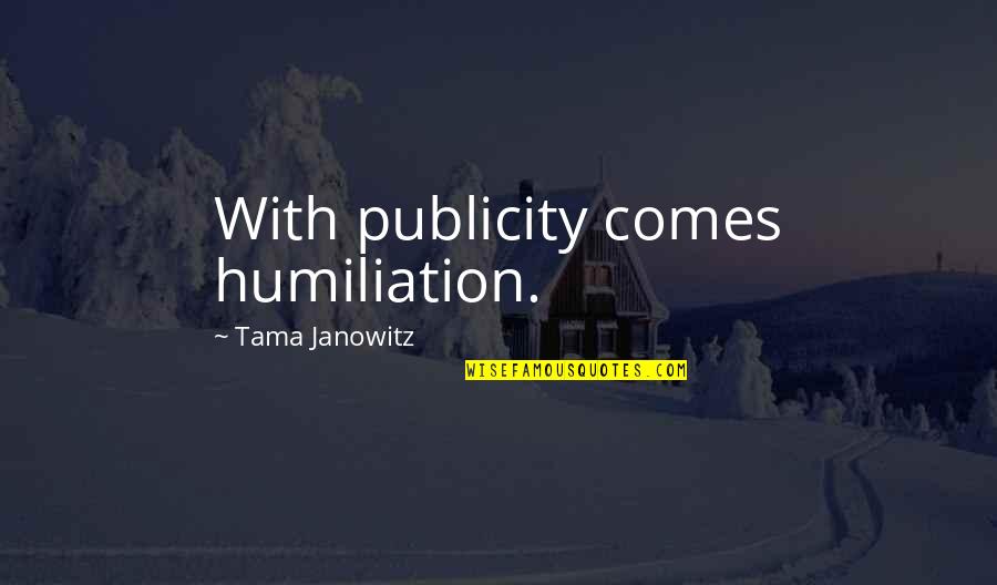 Sales Training Motivational Quotes By Tama Janowitz: With publicity comes humiliation.