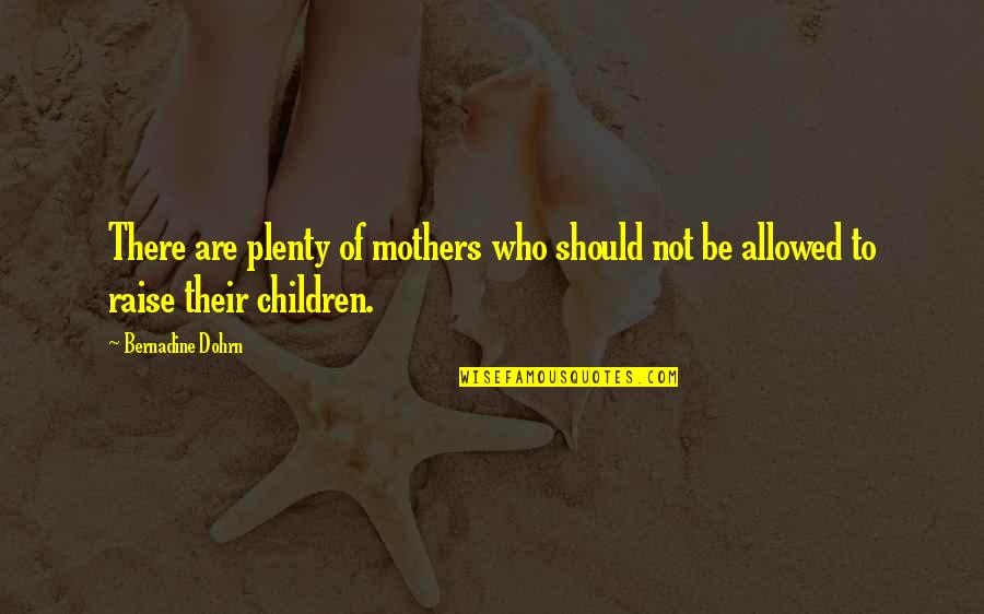Salesgirl Quotes By Bernadine Dohrn: There are plenty of mothers who should not