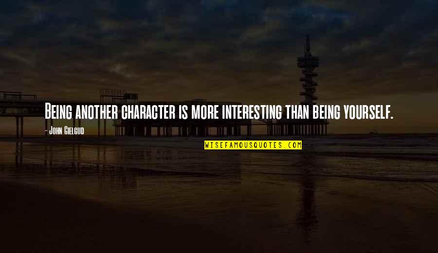 Saleslady Quotes By John Gielgud: Being another character is more interesting than being