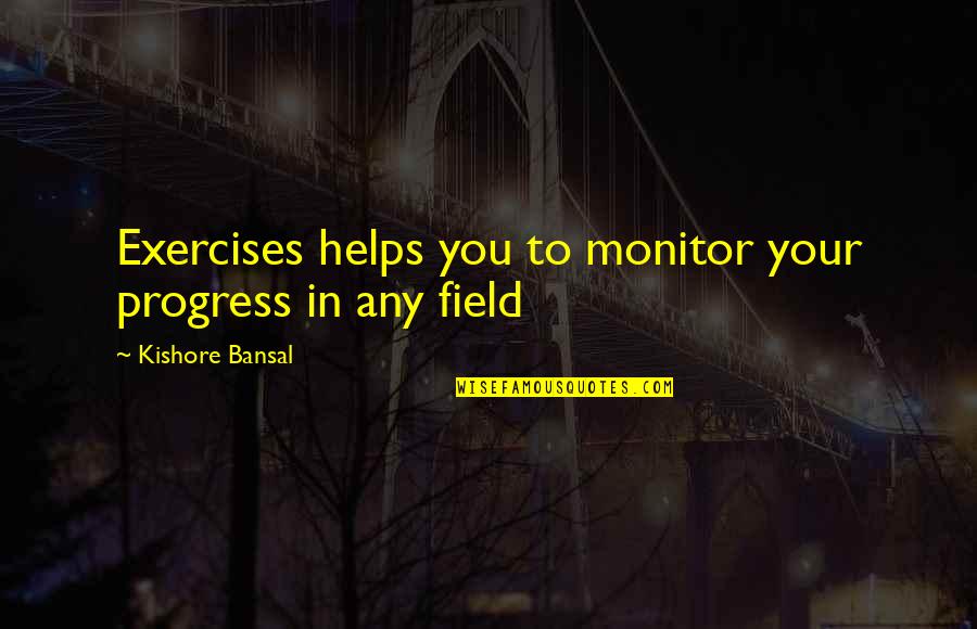 Saleslady Quotes By Kishore Bansal: Exercises helps you to monitor your progress in