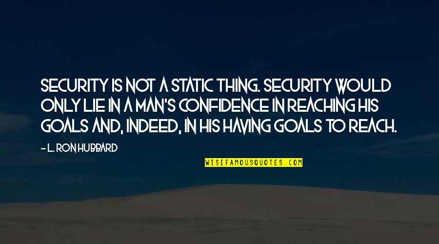 Salesman Motivational Quotes By L. Ron Hubbard: Security is not a static thing. Security would
