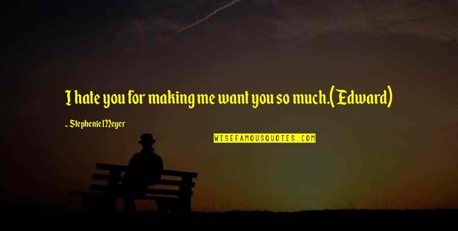 Salesman Motivational Quotes By Stephenie Meyer: I hate you for making me want you