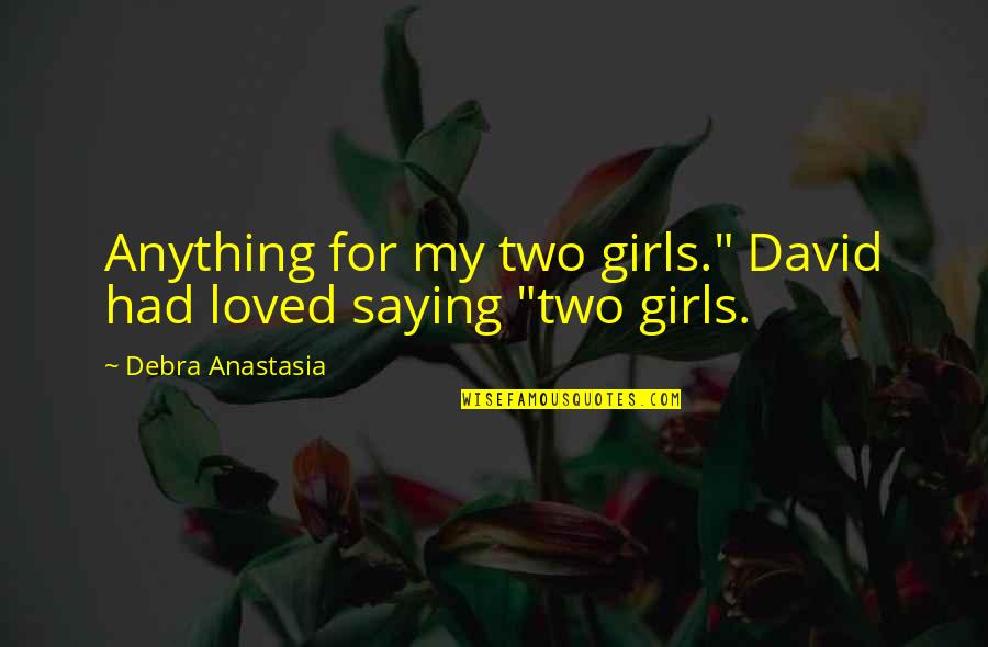 Salesman Quote Quotes By Debra Anastasia: Anything for my two girls." David had loved