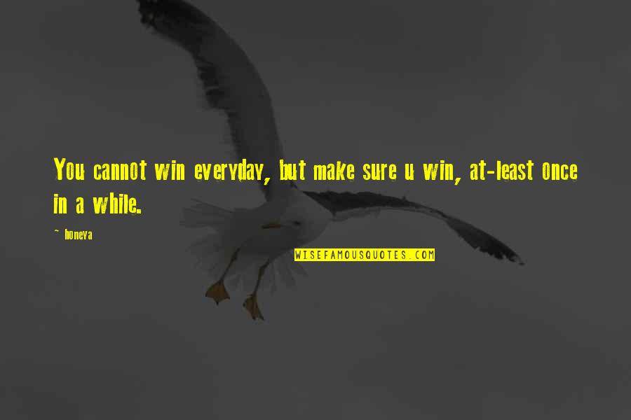 Salesman Quote Quotes By Honeya: You cannot win everyday, but make sure u