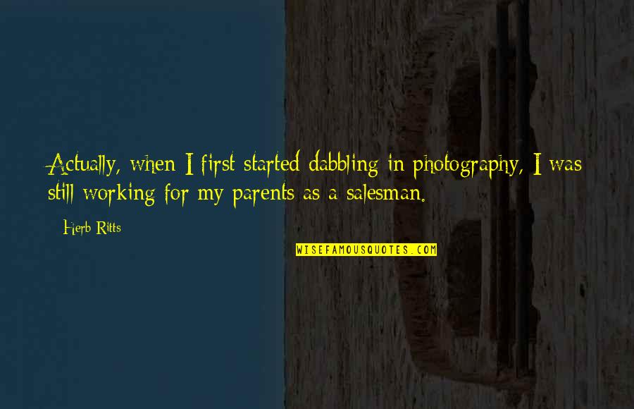 Salesman Quotes By Herb Ritts: Actually, when I first started dabbling in photography,