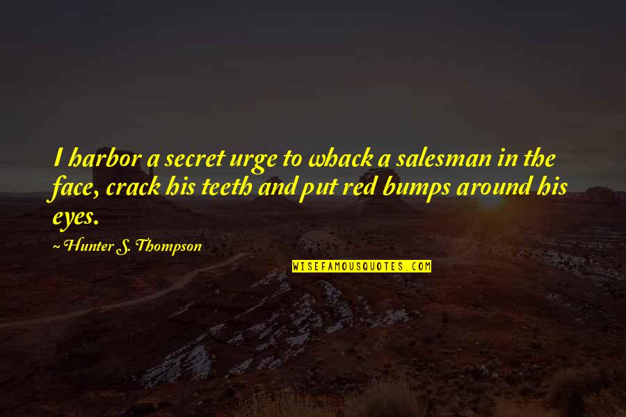 Salesman Quotes By Hunter S. Thompson: I harbor a secret urge to whack a