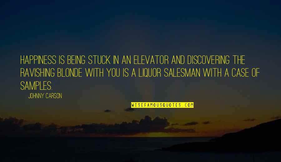 Salesman Quotes By Johnny Carson: Happiness is being stuck in an elevator and