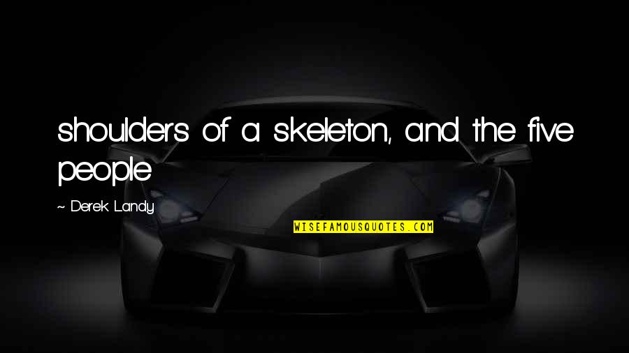 Salesmanship Club Quotes By Derek Landy: shoulders of a skeleton, and the five people