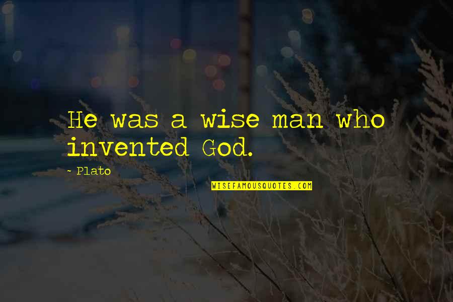 Salesmanship Club Quotes By Plato: He was a wise man who invented God.