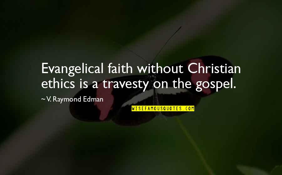 Salesmanship Club Quotes By V. Raymond Edman: Evangelical faith without Christian ethics is a travesty
