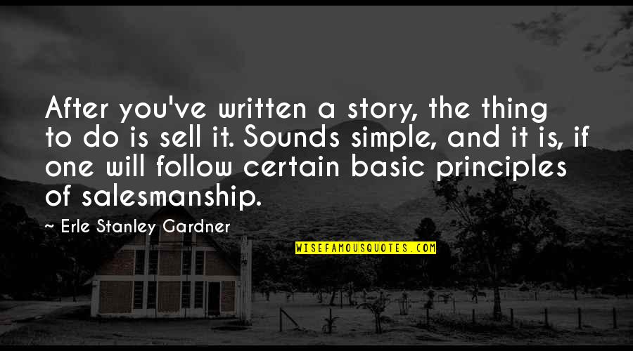 Salesmanship Quotes By Erle Stanley Gardner: After you've written a story, the thing to