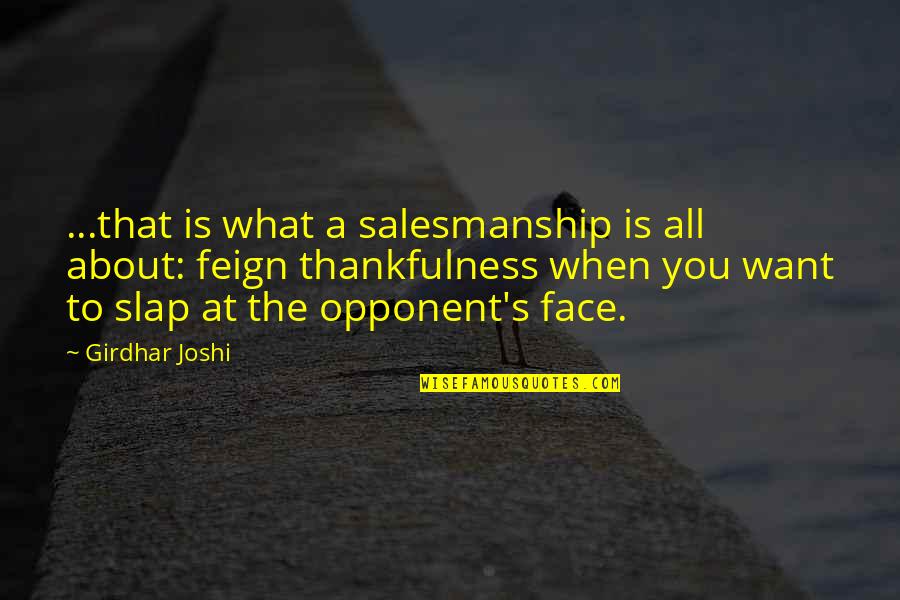 Salesmanship Quotes By Girdhar Joshi: ...that is what a salesmanship is all about: