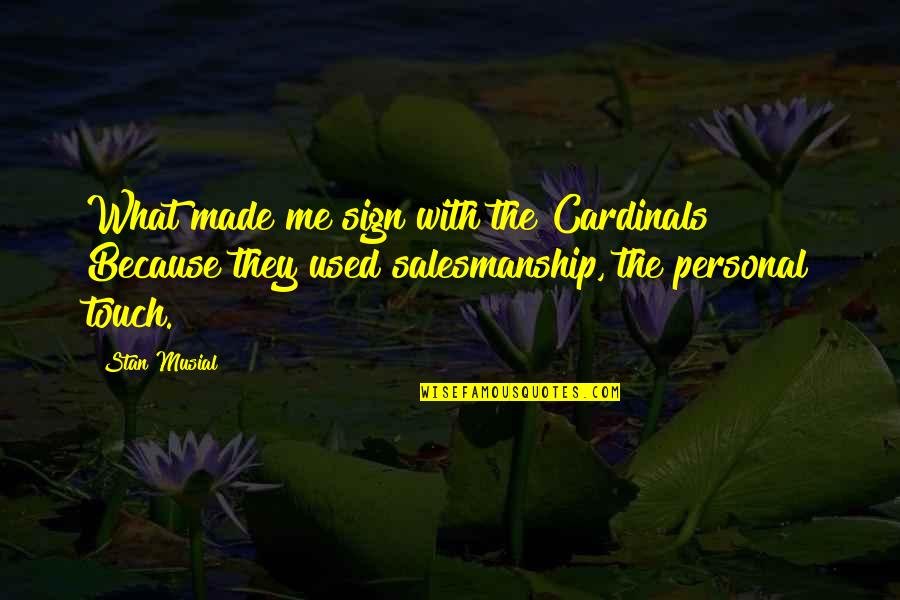 Salesmanship Quotes By Stan Musial: What made me sign with the Cardinals? Because