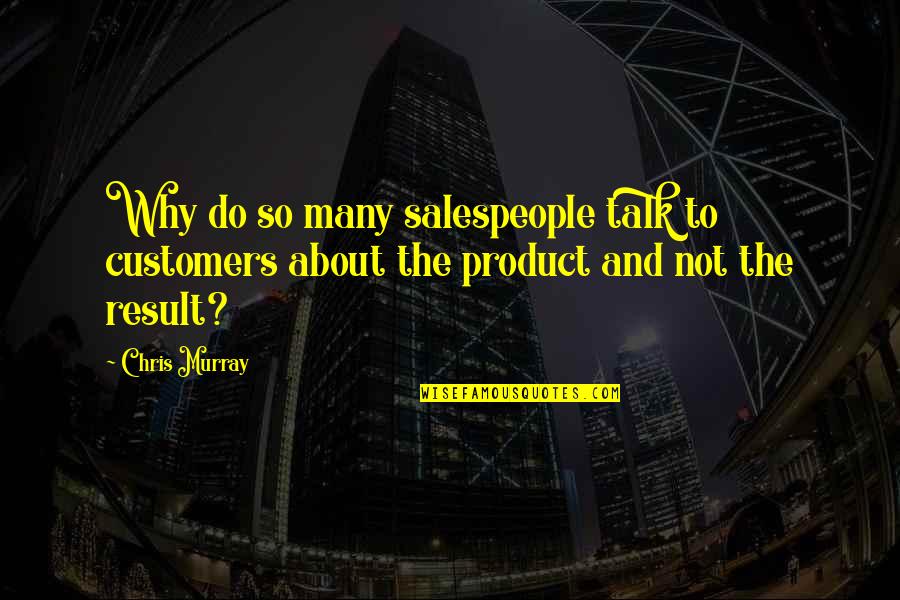 Salespeople Quotes By Chris Murray: Why do so many salespeople talk to customers