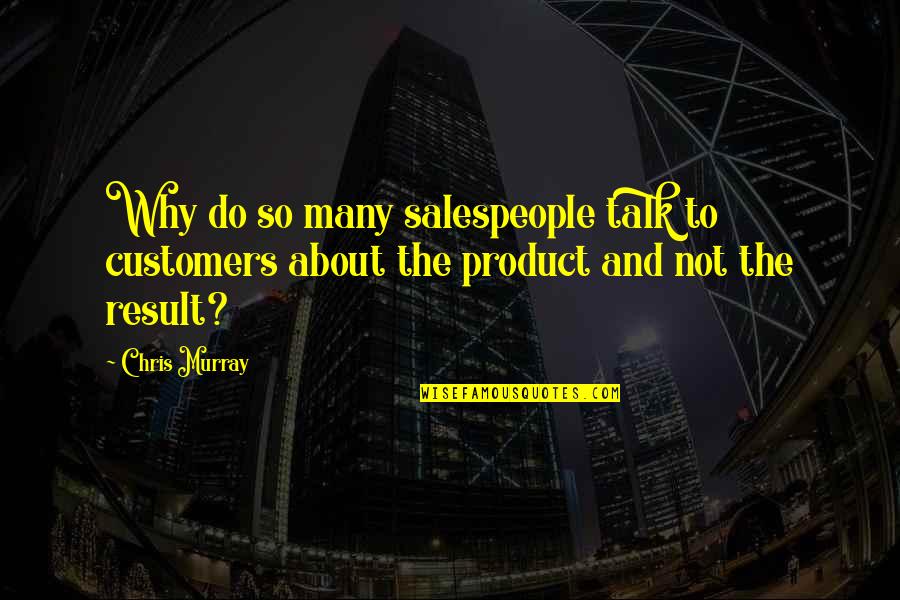 Salespeople Quotes By Chris Murray: Why do so many salespeople talk to customers Salespeople Quotes By Chris Murray: Why do so many salespeople talk to customers