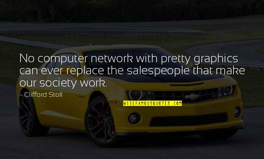 Salespeople Quotes By Clifford Stoll: No computer network with pretty graphics can ever