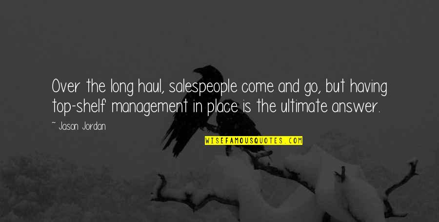 Salespeople Quotes By Jason Jordan: Over the long haul, salespeople come and go,