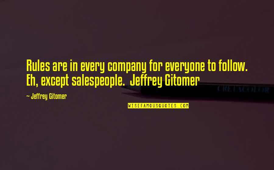 Salespeople Quotes By Jeffrey Gitomer: Rules are in every company for everyone to