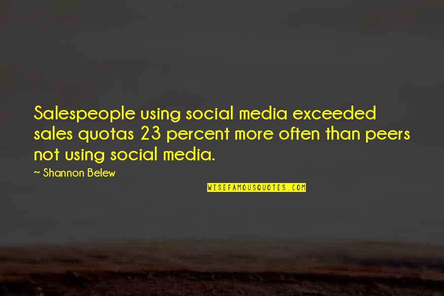 Salespeople Quotes By Shannon Belew: Salespeople using social media exceeded sales quotas 23