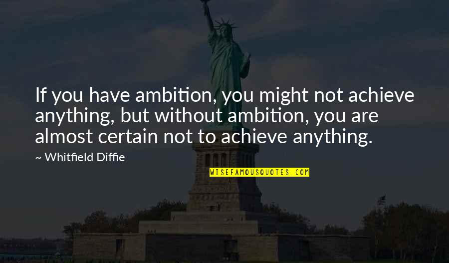 Salesperson In Spanish Quotes By Whitfield Diffie: If you have ambition, you might not achieve Salesperson In Spanish Quotes By Whitfield Diffie: If you have ambition, you might not achieve