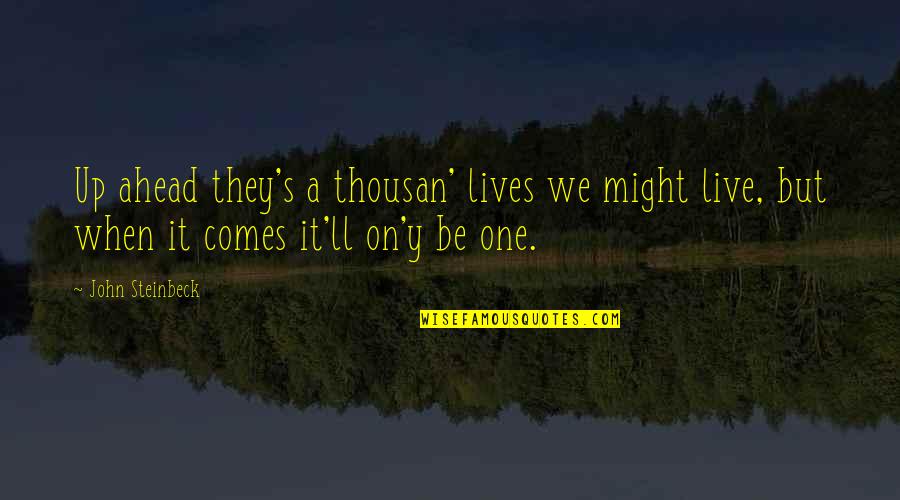 Salesperson Inspirational Quotes By John Steinbeck: Up ahead they's a thousan' lives we might