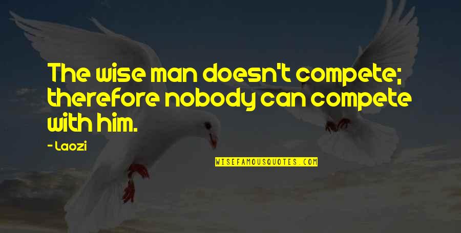 Salesperson Inspirational Quotes By Laozi: The wise man doesn't compete; therefore nobody can