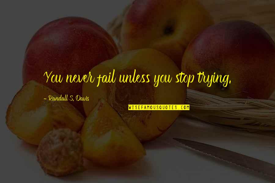 Salesperson Inspirational Quotes By Randall S. Davis: You never fail unless you stop trying.