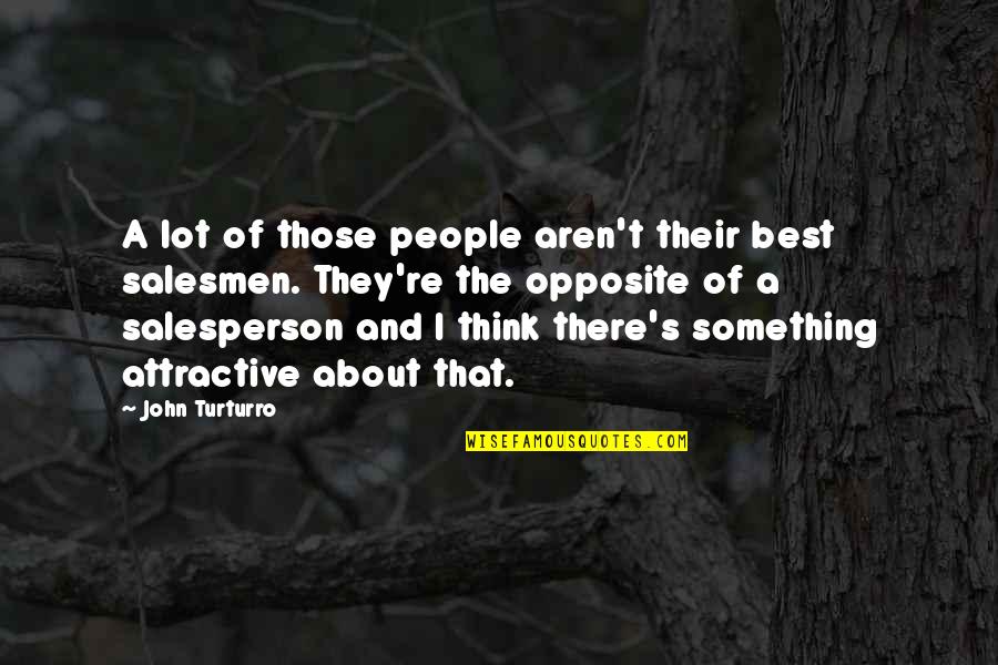 Salesperson Quotes By John Turturro: A lot of those people aren't their best