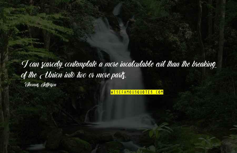 Salesperson Quotes By Thomas Jefferson: I can scarcely contemplate a more incalculable evil