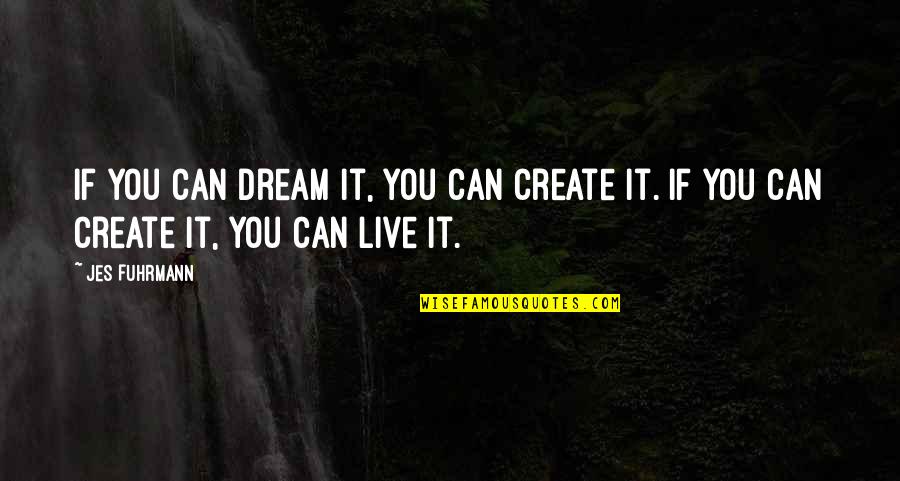 Salesperson Skills Quotes By Jes Fuhrmann: If you can dream it, you can create