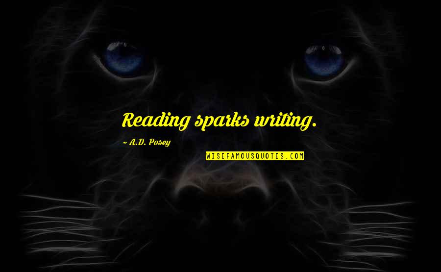 Saleta Pir Quotes By A.D. Posey: Reading sparks writing.