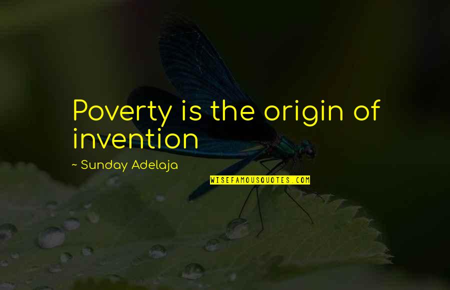 Saleta Pir Quotes By Sunday Adelaja: Poverty is the origin of invention