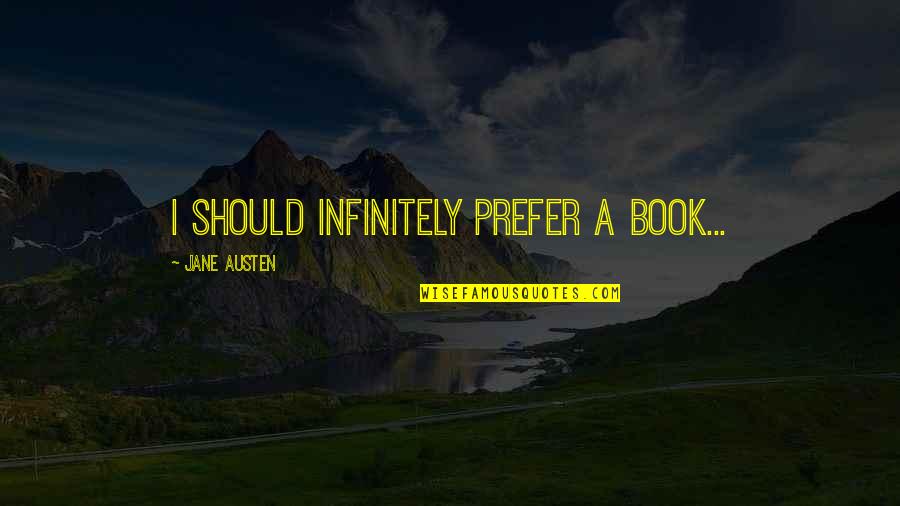 Saletra Quotes By Jane Austen: I should infinitely prefer a book... Saletra Quotes By Jane Austen: I should infinitely prefer a book...